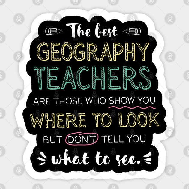 The best Geography Teachers Appreciation Gifts Quote Show you where